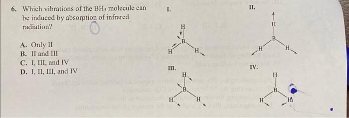 6 Which Vibrations Of The Bh3 Molecule Can Be Induced By Absorption Of Infrared Radiation A Only Ii B Ii And Iii C 1