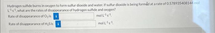 Hydrogen Sulfide Burns In Oxygen To Form Sulfur Dioxide And Water If Sulfur Dioxide Is Being Formed At A Rate Of 0 5789 1