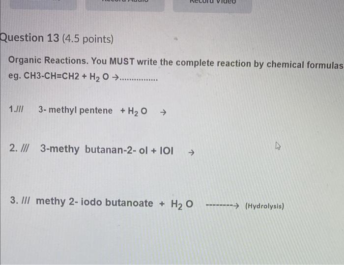 Question 13 4 5 Points Organic Reactions You Must Write The Complete Reaction By Chemical Formulas Eg Ch3 Ch Ch2 H 1