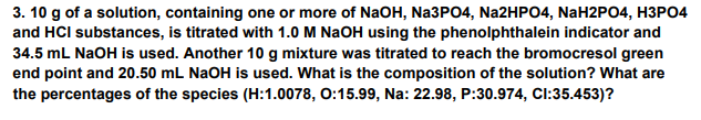 3 10 G Of A Solution Containing One Or More Of Naoh Na3po4 Na2hpo4 Nah2po4 H3po4 And Hci Substances Is Titrated W 1