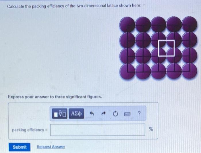Calculate The Packing Efficiency Of The Two Dimensional Lattice Shown Here Express Your Answer To Three Significant Fig 1