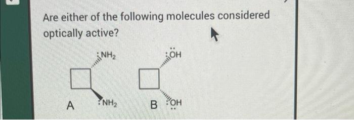 Are Either Of The Following Molecules Considered Optically Active Nh Oh Nh A Boh 05 11 1 Compound B Is Optically Ac 1