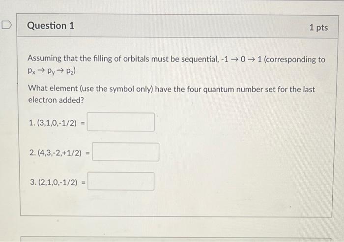 Question 1 1 Pts Assuming That The Filling Of Orbitals Must Be Sequential 10 1 Corresponding To Px Py P What El 1
