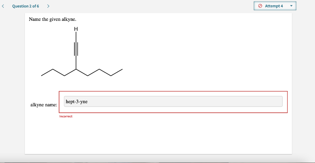 Question 2 Of 6 Name The Given Alkyne H Hept 3 Yne Alkyne Name Incorrect Attempt 4 1