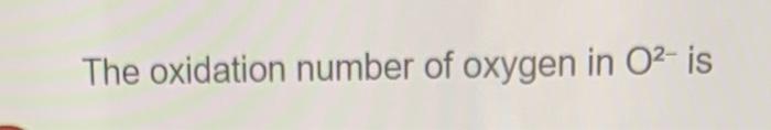 The Oxidation Number Of Oxygen In O Is The Oxidation Number Of The Phosphorus Atom In P Is 1