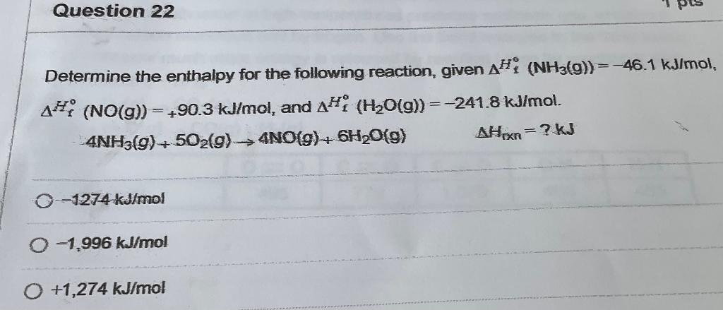Question 22 Determine The Enthalpy For The Following Reaction Given Ah Nh3 G 46 1 Kj Mol A No G 90 3 Kj Mo 1