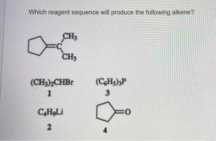 Which Reagent Sequence Will Produce The Following Alkene Ch3 Ch Ch3 2chbr 1 C6h3 3p 3 C Holi 2 4 1