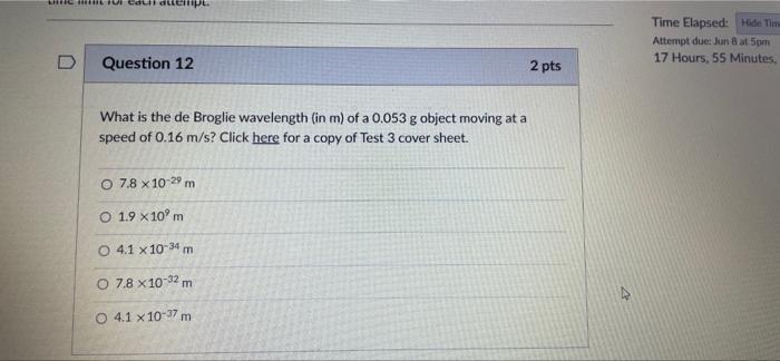 Lhfic Mirt Cauraul D Question 12 2 Pts What Is The De Broglie Wavelength In M Of A 0 053 G Object Moving At A Speed Of 1
