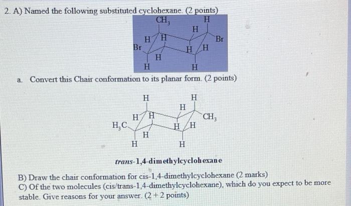 2 A Named The Following Substituted Cyclohexane 2 Points Ch3 H H H H Br H H H H H A Convert This Chair Conformatio 1