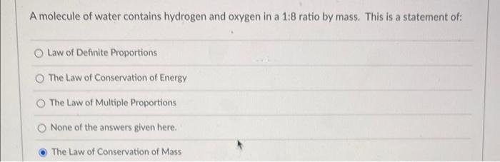 A Molecule Of Water Contains Hydrogen And Oxygen In A 1 8 Ratio By Mass This Is A Statement Of O Law Of Definite Propo 1