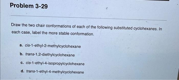 Problem 3 29 Draw The Two Chair Conformations Of Each Of The Following Substituted Cyclohexanes In Each Case Label The 1