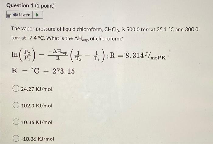 Question 1 1 Point 4 Listen The Vapor Pressure Of Liquid Chloroform Chcl3 Is 500 0 Torr At 25 1 C And 300 0 Torr A 2