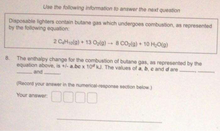 Use The Following Information To Answer The Next Question Disposable Lighters Contain Butane Gas Which Undergoes Combust 1
