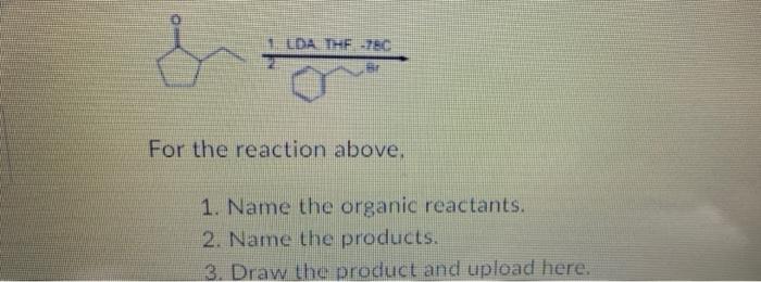 Lda Thf 78c Br For The Reaction Above 1 Name The Organic Reactants 2 Name The Products 3 Draw The Product And Upl 1