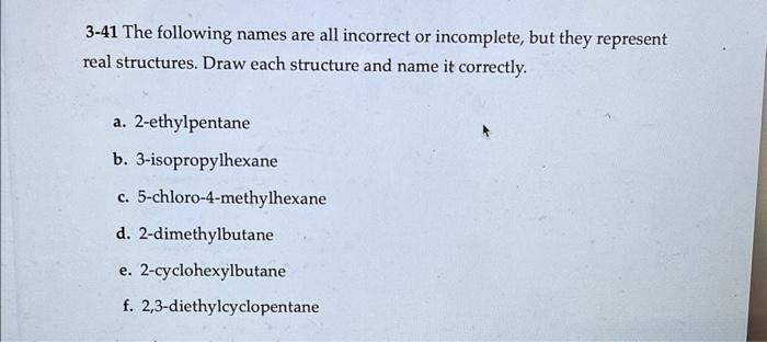 3 41 The Following Names Are All Incorrect Or Incomplete But They Represent Real Structures Draw Each Structure And Na 1