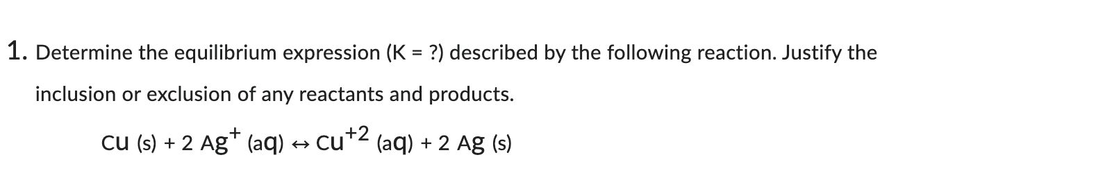 1 Determine The Equilibrium Expression K Described By The Following Reaction Justify The Inclusion Or Exclusion 1