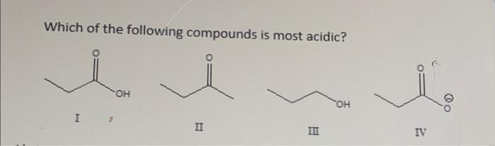 Which Of The Following Compounds Is Most Acidic Oh Oh Ii H Iii Iv O Which Of The Indicated Protons Is Most Acidic H 1