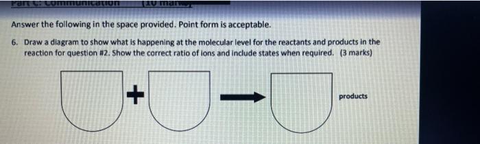 Part C Ion 10 Man Answer The Following In The Space Provided Point Form Is Acceptable 6 Draw A Diagram To Show What I 1