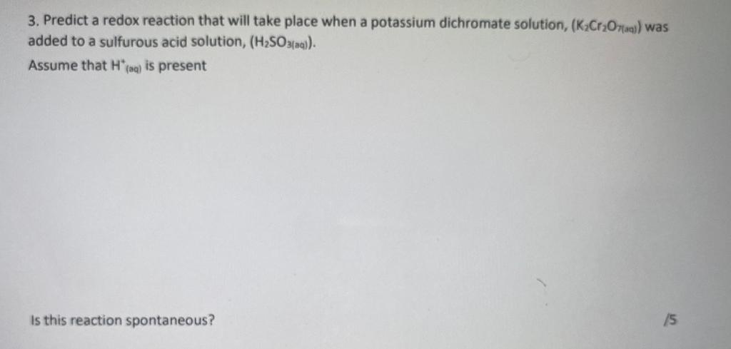 3 Predict A Redox Reaction That Will Take Place When A Potassium Dichromate Solution K Cr O7 Aq Was Added To A Sulf 1