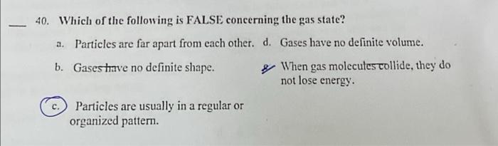 40 Which Of The Following Is False Concerning The Gas State A Particles Are Far Apart From Each Other D Gases Have 1