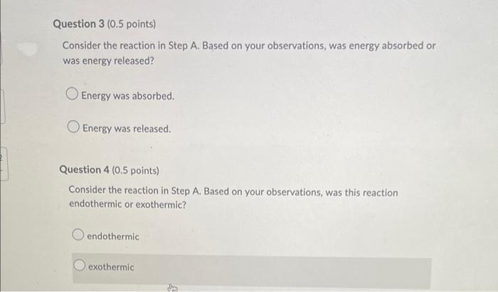 Question 3 0 5 Points Consider The Reaction In Step A Based On Your Observations Was Energy Absorbed Or Was Energy R 1