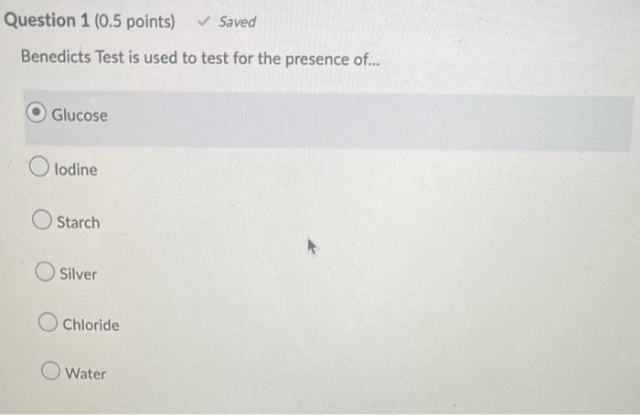 Question 1 0 5 Points Saved Benedicts Test Is Used To Test For The Presence Of Glucose Olodine Starch Silver Chlo 1