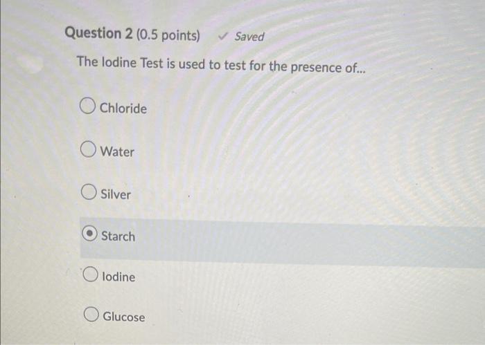 Question 1 0 5 Points Saved Benedicts Test Is Used To Test For The Presence Of Glucose Olodine Starch Silver Chlo 2