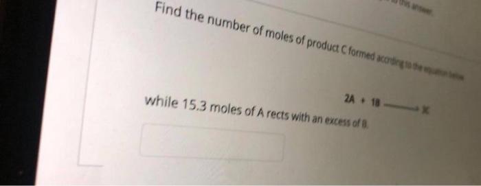 Find The Number Of Moles Of Product Formed Corne 2a 18 While 15 3 Moles Of A Rects With An Excess Of 8 1