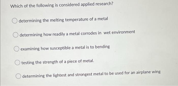 Which Of The Following Is Considered Applied Research Determining The Melting Temperature Of A Metal Determining How Re 1