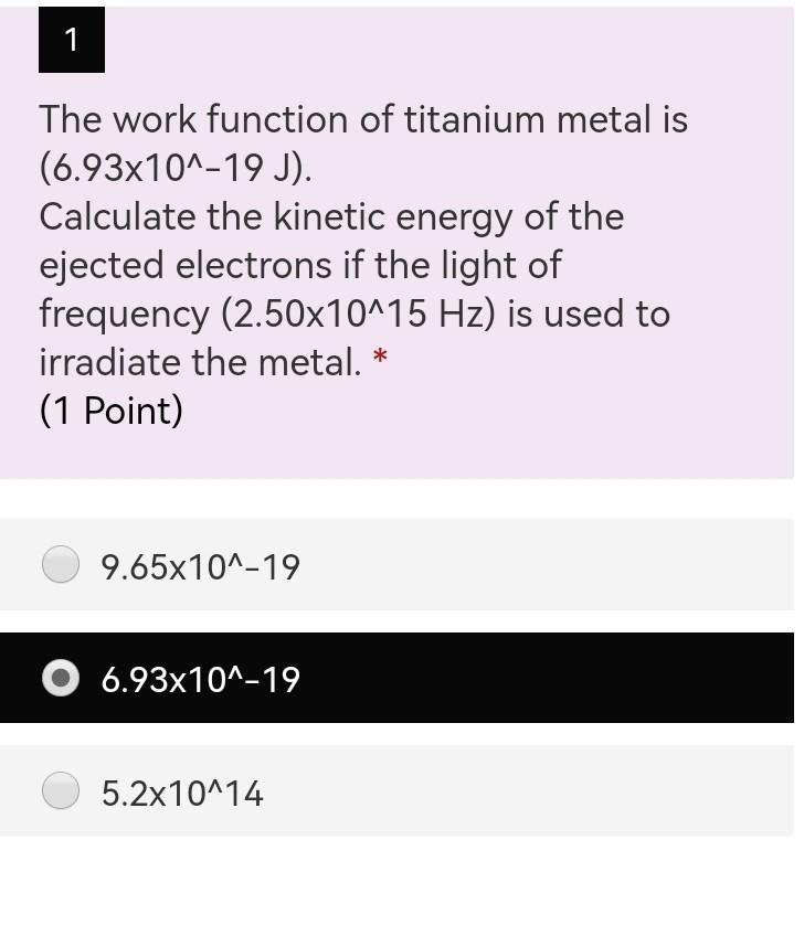 1 The Work Function Of Titanium Metal Is 6 93x10 19 J Calculate The Kinetic Energy Of The Ejected Electrons If The L 5