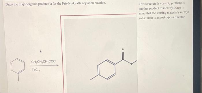 Draw The Major Organic Product S For The Friedel Crafts Acylation Reaction Ch Ch Ch Coci Fecl Oi This Structure Is Cor 1