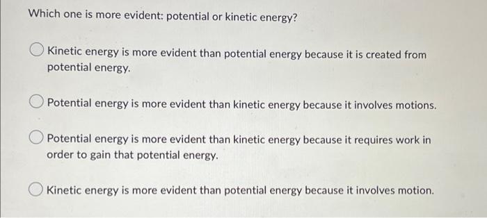 Which One Is More Evident Potential Or Kinetic Energy Kinetic Energy Is More Evident Than Potential Energy Because It 1