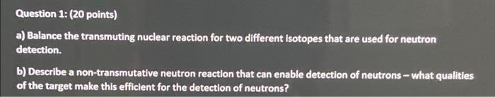 Question 1 20 Points A Balance The Transmuting Nuclear Reaction For Two Different Isotopes That Are Used For Neutron 1