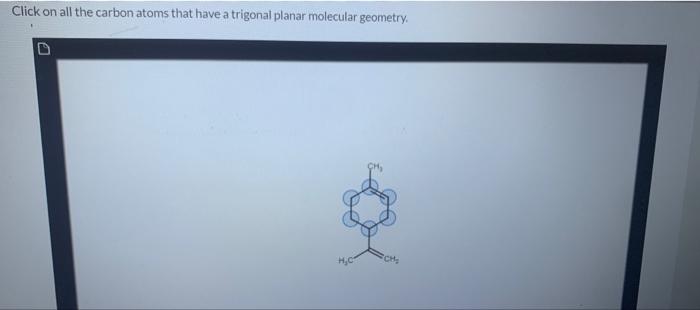 Click On All The Carbon Atoms That Have A Trigonal Planar Molecular Geometry H C 1