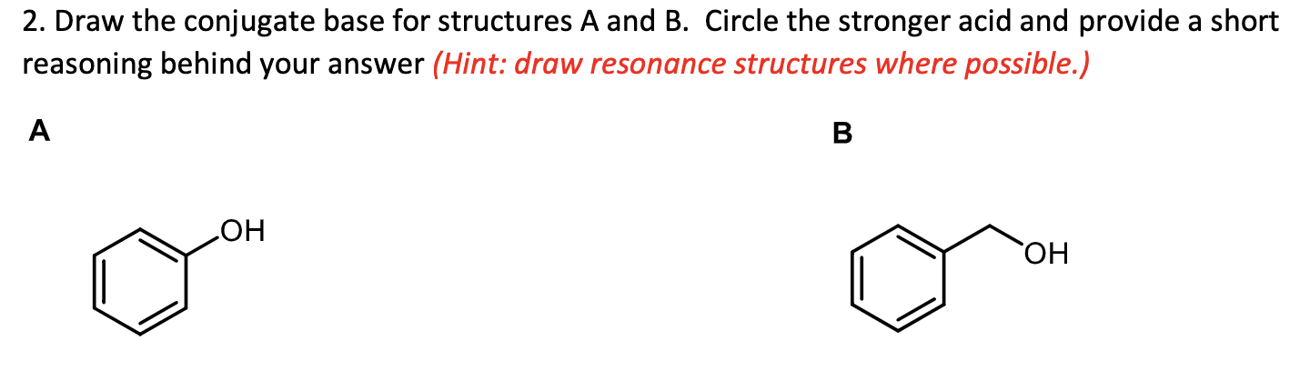 2 Draw The Conjugate Base For Structures A And B Circle The Stronger Acid And Provide A Short Reasoning Behind Your An 1