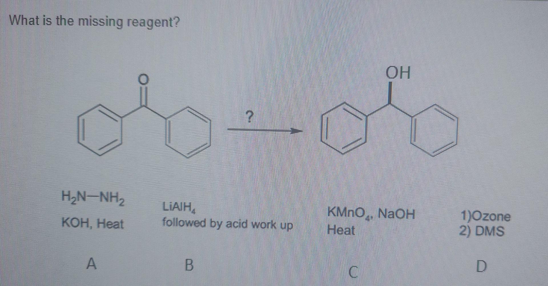 What Is The Missing Reagent Oh Hn Nh2 Liah Followed By Acid Work Up Koh Heat Kmno Naoh Heat 1 Ozone 2 Dms A B C 1
