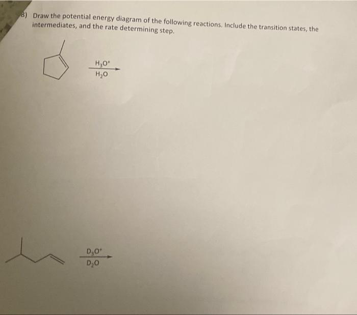 8 Draw The Potential Energy Diagram Of The Following Reactions Include The Transition States The Intermediates And T 1