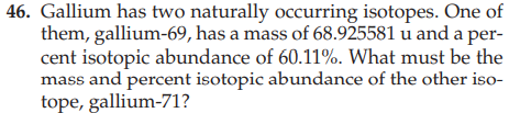 46 Gallium Has Two Naturally Occurring Isotopes One Of Them Gallium 69 Has A Mass Of 68 925581 U And A Per Cent Iso 1