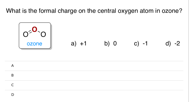 What Is The Formal Charge On The Central Oxygen Atom In Ozone A 1 B 0 C 1 D 2 A B D O O Ozone 1