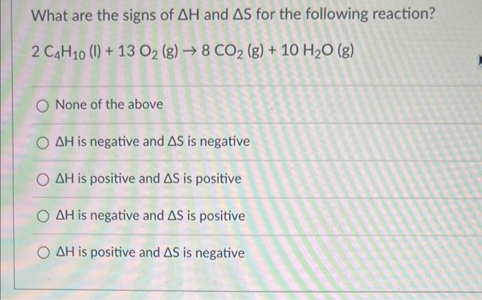 What Are The Signs Of Ah And As For The Following Reaction 2 C4h10 1 13 O2 G 8 Co G 10 H O G O None Of T 1