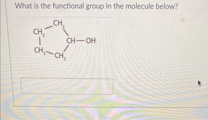 What Is The Functional Group In The Molecule Below Ch Ch Ch Oh Ch Ch 1