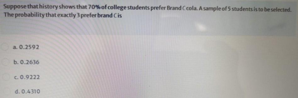 Suppose That History Shows That 70 Of College Students Prefer Brand Ccola A Sample Of 5 Students Is To Be Selected Th 1