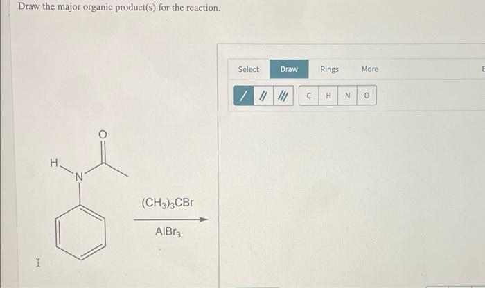 Draw The Major Organic Product S For The Reaction H H N Ch3 3cbr Albr3 Select Draw Rings C H N More 0 E Dr 1