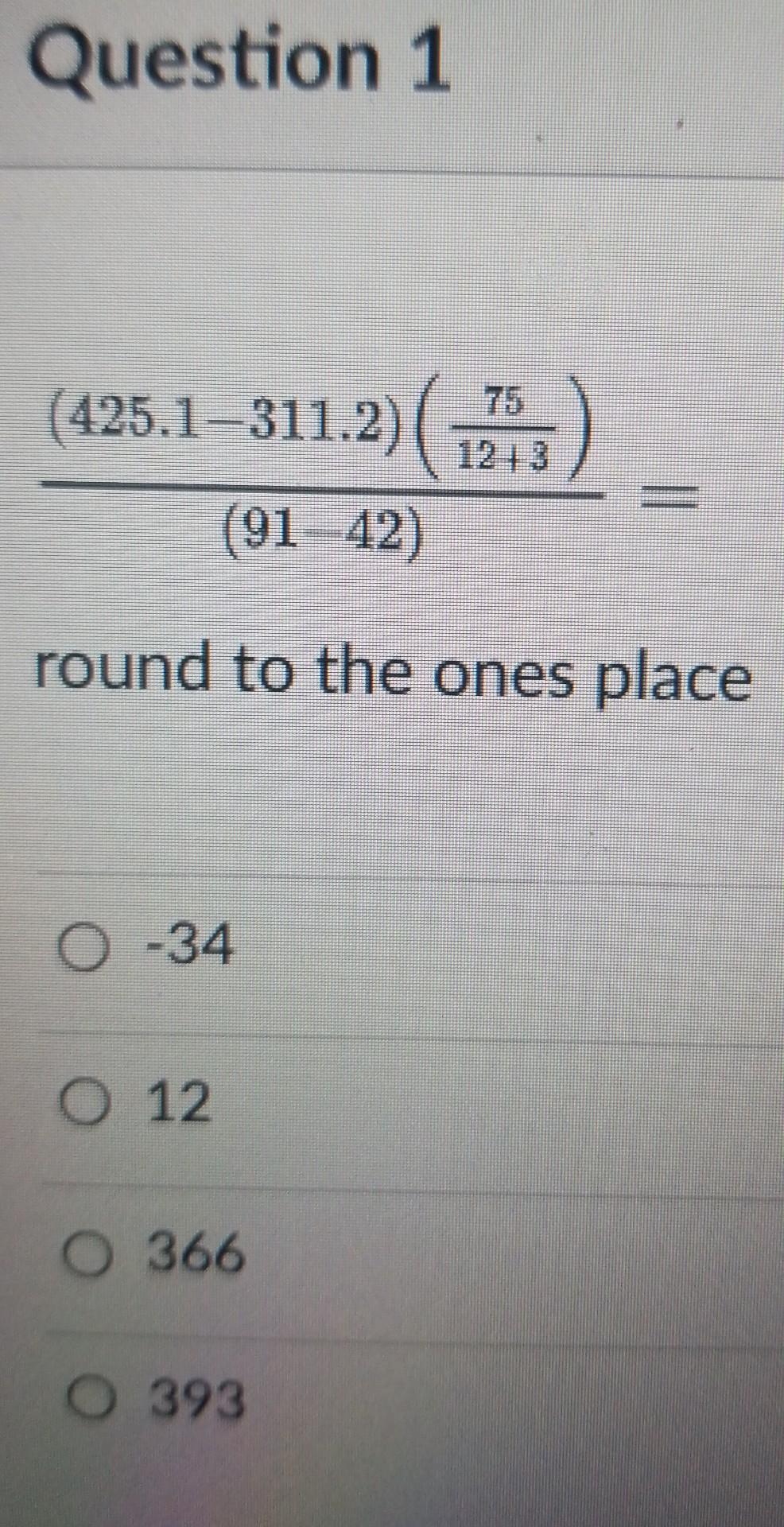 Question 1 425 1 311 2 1213 91 42 Round To The Ones Place O 34 O 12 O 366 O 393 1