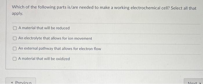 Which Of The Following Parts Is Are Needed To Make A Working Electrochemical Cell Select All That Apply Oa Material Th 1