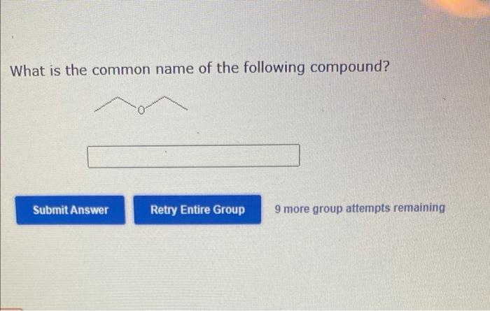What Is The Common Name Of The Following Compound Submit Answer Retry Entire Group 9 More Group Attempts Remaining 1