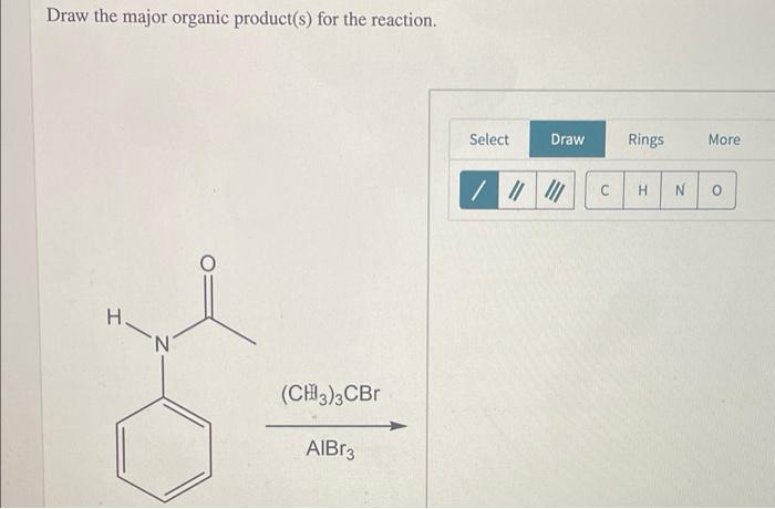 Draw The Major Organic Product S For The Reaction N Ch3 3cbr Albr3 Select Draw Rings C H N More Draw The Structure O 1