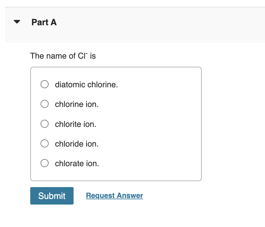Part A The Name Of Cl Is O Diatomic Chlorine O Chlorine Ion Ochlorite Ion O Chloride Ion O Chlorate Ion Submit Req 1