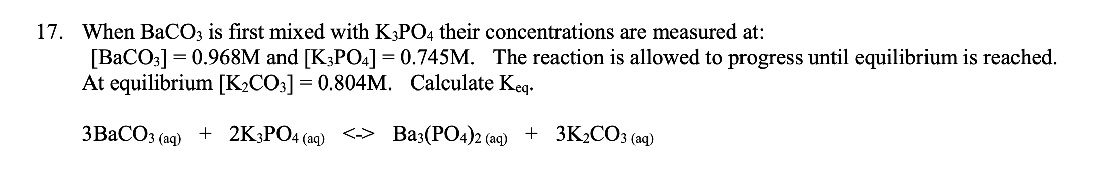 17 When Baco3 Is First Mixed With K3po4 Their Concentrations Are Measured At Baco3 0 968m And K3po4 0 745m Th 1