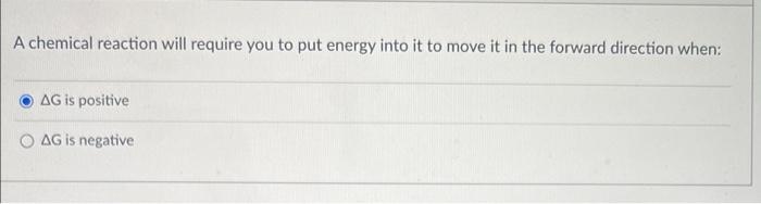 A Chemical Reaction Will Require You To Put Energy Into It To Move It In The Forward Direction When Ag Is Positive Ag I 1